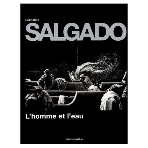 L’homme et l’eau – Sebastião Salgado